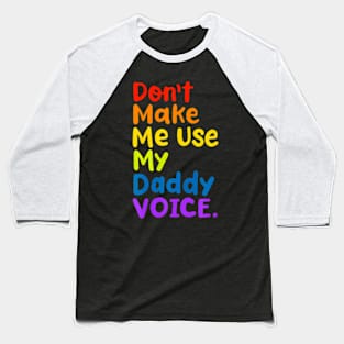 Don't Make Me Use My  Voice  LGBT Gay Pride Baseball T-Shirt